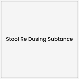 Stool Re Dusing Subtance